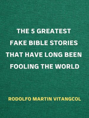 cover image of The 5 Greatest Fake Bible Stories That Have Long Been Fooling the World